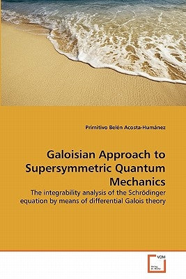 Galoisian Approach to Supersymmetric Quantum Mechanics by Acosta-Humánez, Primitivo Belén