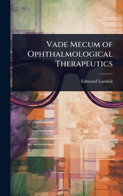 Vade Mecum of Ophthalmological Therapeutics by Landolt, Edmond