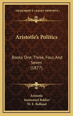 Aristotle's Politics: Books One, Three, Four, And Seven (1877) by Aristotle