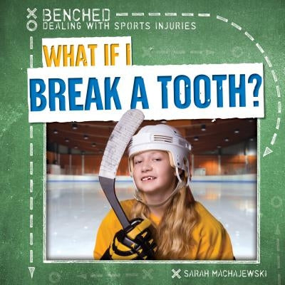 What If I Break a Tooth? by Machajewski, Sarah