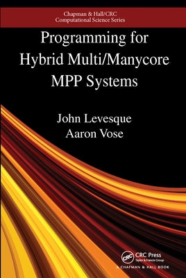 Programming for Hybrid Multi/Manycore MPP Systems by Levesque, John