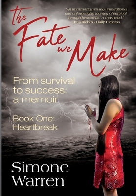 The Fate We Make - Book One: Heartbreak From Survival to Success: a memoir by Warren, Simone
