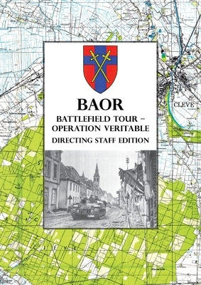 BAOR BATTLEFIELD TOUR - OPERATION VERITABLE - Directing Staff Edition by Anon