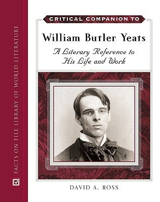 Critical Companion to William Butler Yeats by Ross, David A.