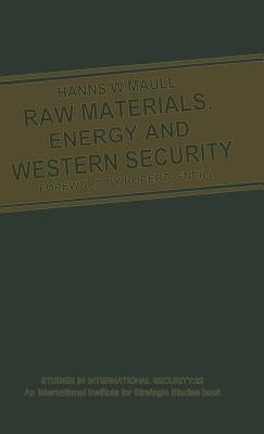 Raw Materials, Energy and Western Security by Maull, Hanns W.