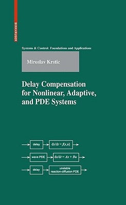 Delay Compensation for Nonlinear, Adaptive, and PDE Systems by Krstic, Miroslav