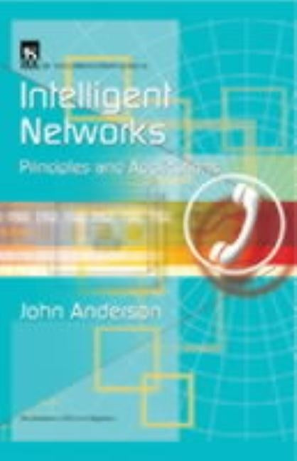 Intelligent Networks: Principles and Applications by Anderson, John