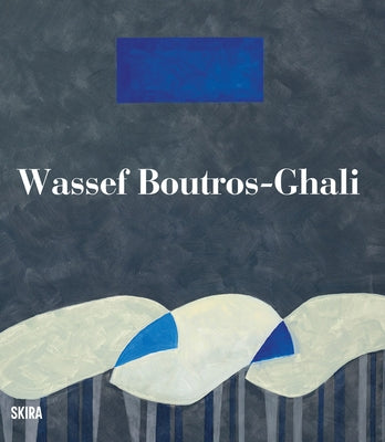Wassef Boutros-Ghali: Catalogue Raisonné by Boutros-Ghali, Wassef