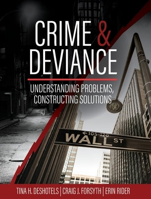 Crime and Deviance: Understanding Problems, Constructing Solutions by Deshotels, Tina