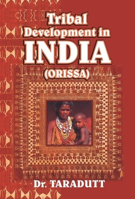 Tribal Development In India (Orissa) by Taradatt
