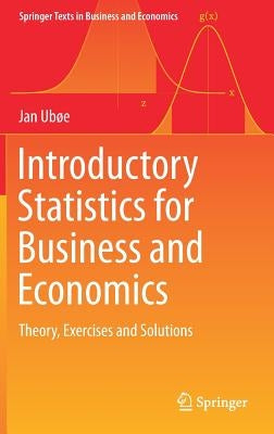 Introductory Statistics for Business and Economics: Theory, Exercises and Solutions by Ubøe, Jan