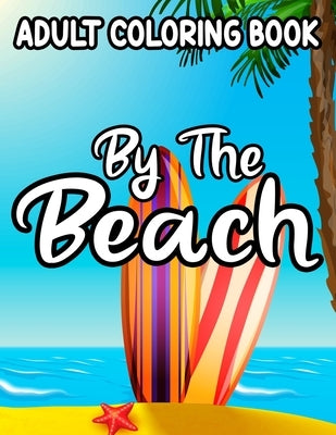 Adult coloring Book By The Beach: Relaxing And Unwinding Coloring Pages, Seaside Illustrations And Designs To Color For Stress-Relief by Tate, Cyntia