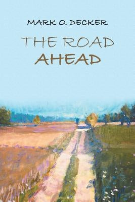 The Road Ahead by Decker, Mark O.