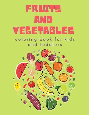 Fruits and Vegetables Coloring Book for Kids: Children's Coloring Book of Fruits & Vegetables by Nowaky, Miranda