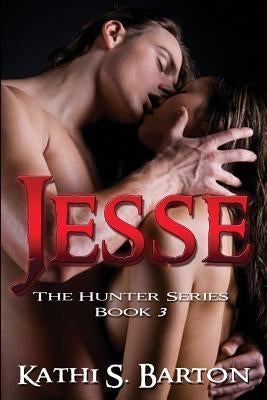 Jesse: The Hunter Series by Barton, Kathi S.