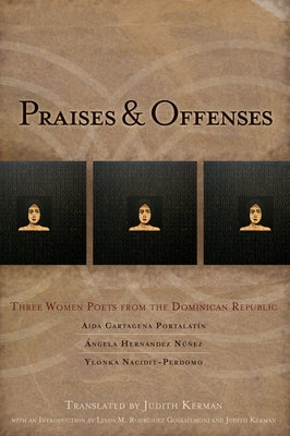 Praises & Offenses: Three Women Poets from the Dominican Republic by Cartagena Portalatin, Aída