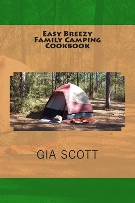 Easy Breezy Family Camping Cookbook by Scott, Gia