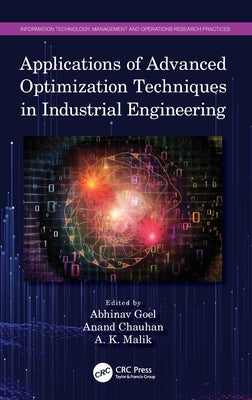 Applications of Advanced Optimization Techniques in Industrial Engineering by Goel, Abhinav