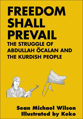 Freedom Shall Prevail: The Struggle of Abdullah Öcalan and the Kurdish People by Wilson, Sean Michael