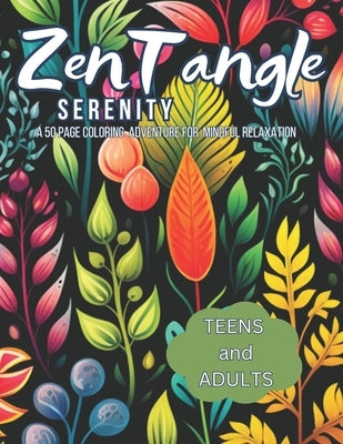 ZenTangle Serenity Coloring book: A 50 page coloring adventure for teens and adults by Designs, C73