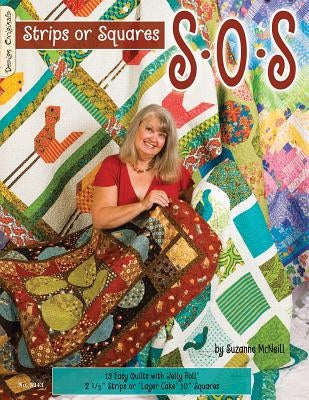 S-O-S Strips or Squares: 12 Easy Quilts with Jelly Roll or Layer Cake by McNeill, Suzanne