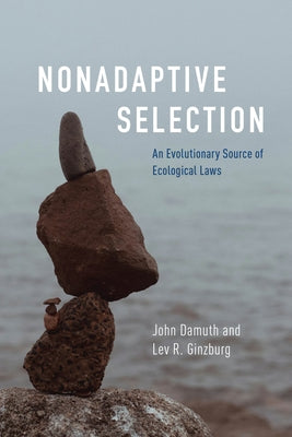 Nonadaptive Selection: An Evolutionary Source of Ecological Laws by Damuth, John