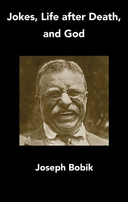Jokes, Life After Death, and God by Bobik, Joseph