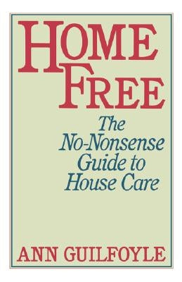 Home Free: The No-Nonsense Guide to House Care by Guilfoyle, Ann