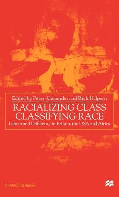 Racializing Class, Classifying Race: Labour and Difference in Britain, the USA and Africa by Na, Na