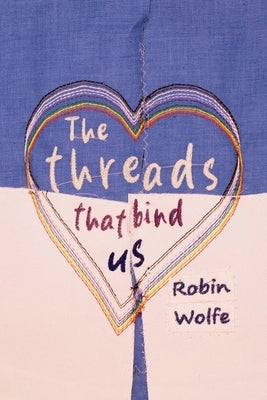The Threads That Bind Us by Wolfe, Robin