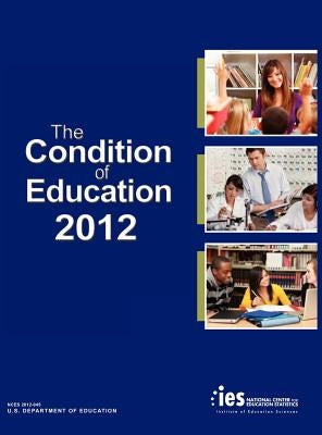 The Condition of Education 2012 by National Center for Education Statistics