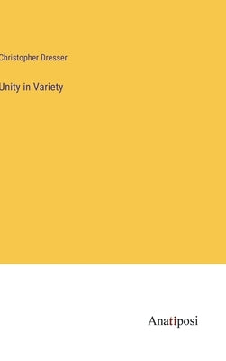 Unity in Variety by Dresser, Christopher