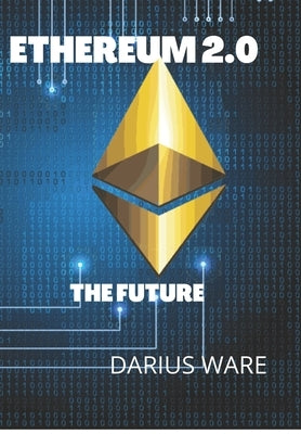 Ethereum 2.0: The Future of Currency by Ware, Darius