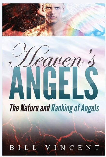 Heaven's Angels: The Nature and Ranking of Angels by Vincent, Bill