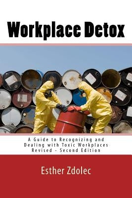 Workplace Detox: A Guide to Recognizing and Dealing with Toxic Workplaces by Zdolec, Esther