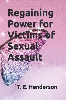 Regaining Power for Victims of Sexual Assault by Henderson, T. E.