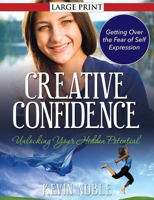 Creative Confidence: Unlocking Your Hidden Potential by Noble, Kevin
