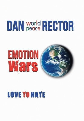 Emotion Wars: Love to Hate by Dan World Peace Rector