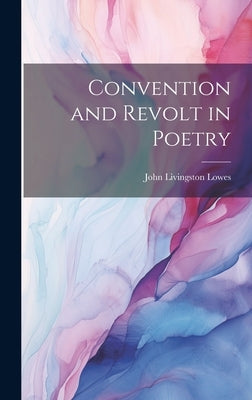 Convention and Revolt in Poetry by Lowes, John Livingston
