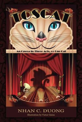 Toscat: An Opera in Three Acts, or One Cat by Duong, Nhan C.