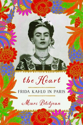 The Heart: Frida Kahlo in Paris by Petitjean, Marc
