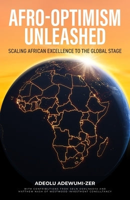 Afro-Optimism Unleashed: Scaling African Excellence to the Global Stage by Adewumi-Zer, Adeolu