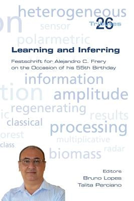 Learning and Inferring. Festschrift for Alejandro C. Frery on the Occasion of his 55th Birthday by Lopes, Bruno