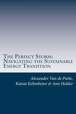 The Perfect Storm: Navigating the Sustainable Energy Transition by Kelimbetov, Kairat