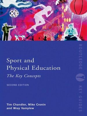 Sport and Physical Education: The Key Concepts by Chandler, Tim