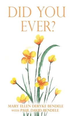 Did You Ever? by Bendele, Mary Ellen Deryke