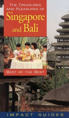 The Treasures and Pleasures of Singapore and Bali: Best of the Best by Krannich, Ronald Louis