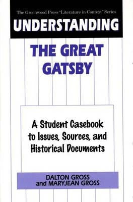Understanding the Great Gatsby: A Student Casebook to Issues, Sources, and Historical Documents by Gross, Dalton
