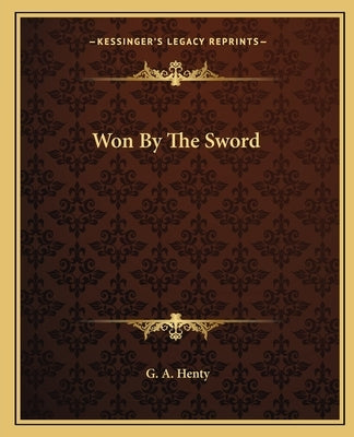Won By The Sword by Henty, G. A.
