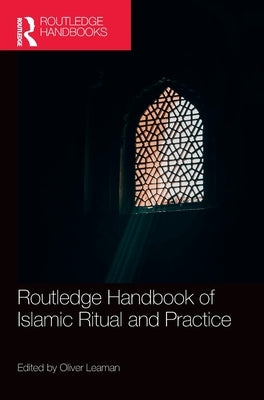 Routledge Handbook of Islamic Ritual and Practice by Leaman, Oliver